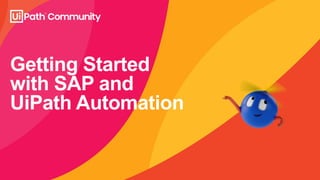 Getting Started
with SAP and
UiPath Automation
 