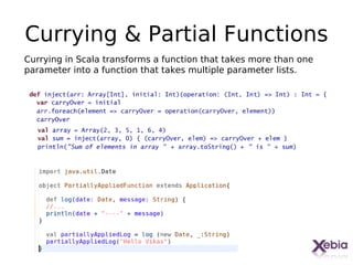 Currying & Partial Functions
Currying in Scala transforms a function that takes more than one
parameter into a function that takes multiple parameter lists.




                                                                   22
 