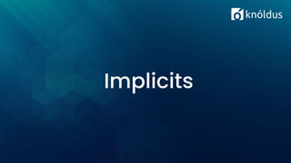 Implicits
 