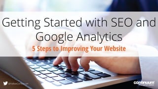 Getting Started with SEO & Google Analytics: 5 Steps to Improving Your Website