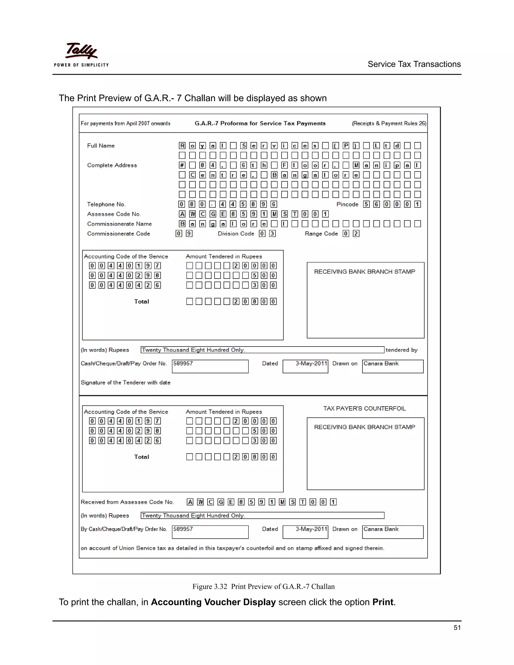 Service Tax Transactions



The Print Preview of G.A.R.- 7 Challan will be displayed as shown




                                Figure 3.32 Print Preview of G.A.R.-7 Challan

To print the challan, in Accounting Voucher Display screen click the option Print.

                                                                                                      51
 