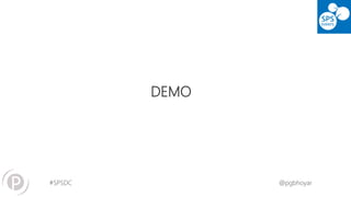 #SPSDC 
@pgbhoyar 
DEMO  