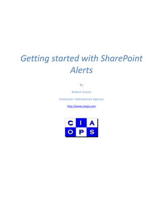 Getting started with SharePoint
             Alerts
                      By

                Robert Crane

         Computer Information Agency

             http://www.ciaops.com
 