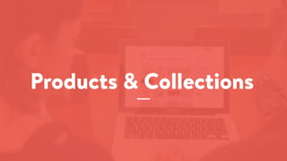 Products & Collections
 