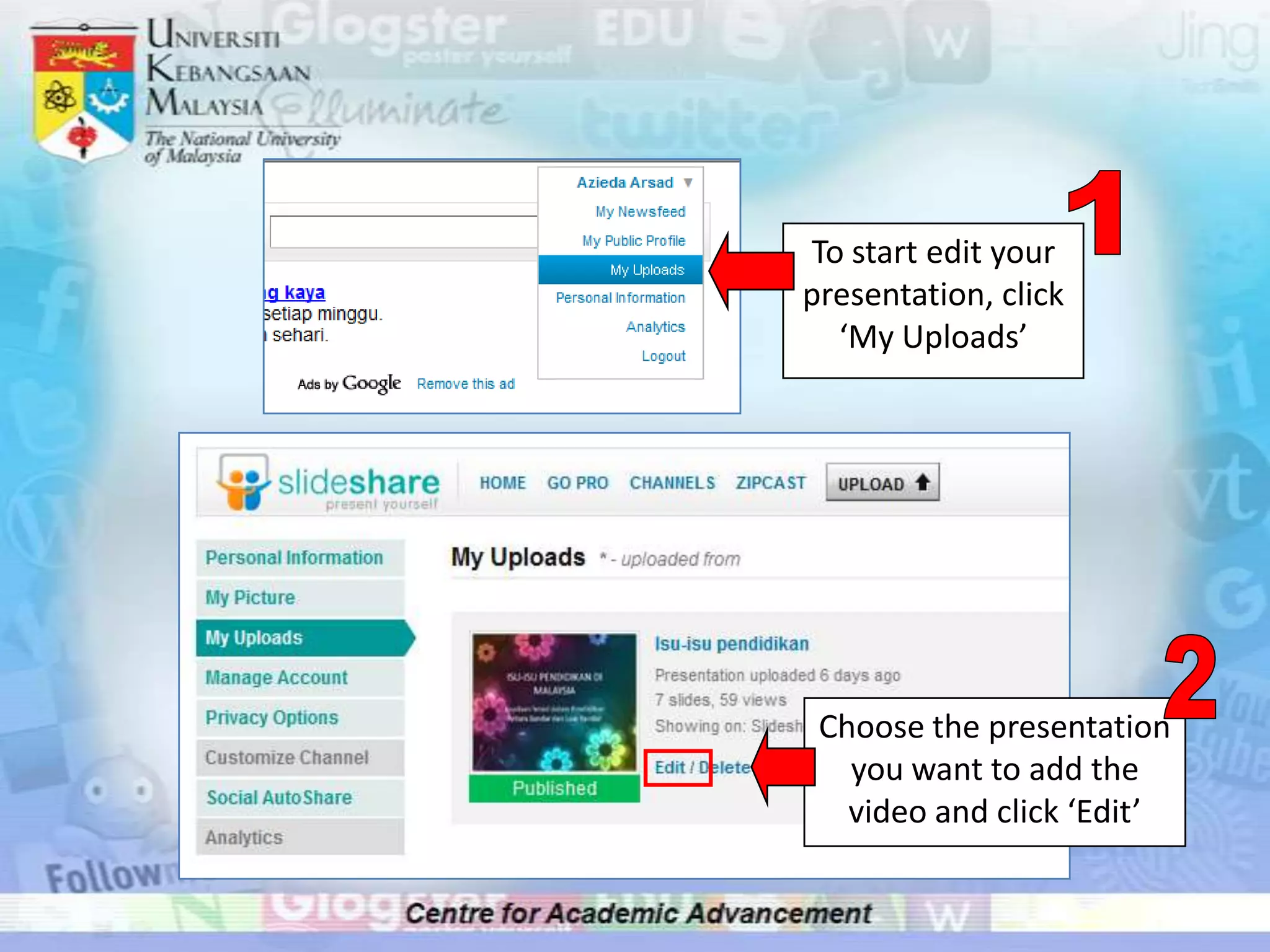 To start edit your
presentation, click
  ‘My Uploads’




 Choose the presentation
   you want to add the
   video and click ‘Edit’
 