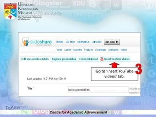 Go to ‘Insert YouTube
     videos’ tab.
 