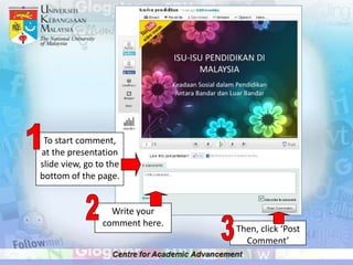 To start comment,
at the presentation
slide view, go to the
bottom of the page.


                  Write your
                comment here.
                                Then, click ‘Post
                                  Comment’
 