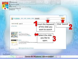 Insert the keyword   Click ‘Search’
  of the slide you
  want to search

 Select the slide
   you like to
     open.
 