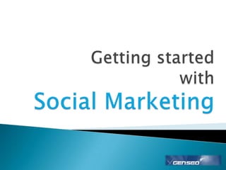 Getting started withSocial Marketing 