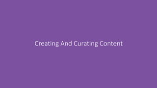 Creating And Curating Content
 