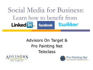 Social Media for Business:  Learn how to benefit from Advisors On Target & Pro Painting Net  Teleclass 