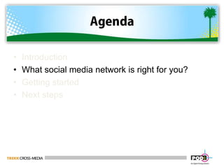 AgendaIntroduction What social media network is right for you?Getting started Next steps
