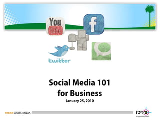 Social Media 101for BusinessJanuary 25, 2010 