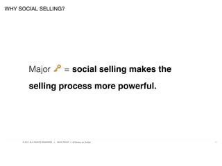 © 2017 ALL RIGHTS RESERVED ● NICK FROST ● @Thinker on Twitter 12
Major 🔑 = social selling makes the
selling process more powerful.
WHY SOCIAL SELLING?
 