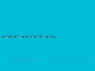 © 2017 ALL RIGHTS RESERVED ● NICK FROST ● @Thinker on Twitter
MEASURE HOW YOU’RE DOING
26
 