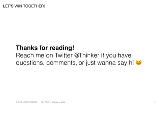 © 2017 ALL RIGHTS RESERVED ● NICK FROST ● @Thinker on Twitter 31
LET’S WIN TOGETHER!
Thanks for reading!
Reach me on Twitter @Thinker if you have
questions, comments, or just wanna say hi 😀
 