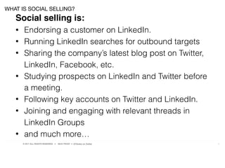 © 2017 ALL RIGHTS RESERVED ● NICK FROST ● @Thinker on Twitter 5
Social selling is:
• Endorsing a customer on LinkedIn.
• Running LinkedIn searches for outbound targets
• Sharing the company’s latest blog post on Twitter,
LinkedIn, Facebook, etc.
• Studying prospects on LinkedIn and Twitter before
a meeting.
• Following key accounts on Twitter and LinkedIn.
• Joining and engaging with relevant threads in
LinkedIn Groups
• and much more…
WHAT IS SOCIAL SELLING?
 