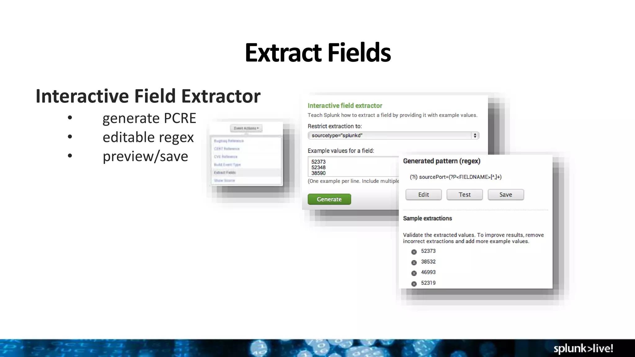 Extract Fields
Interactive Field Extractor
• generate PCRE
• editable regex
• preview/save
 