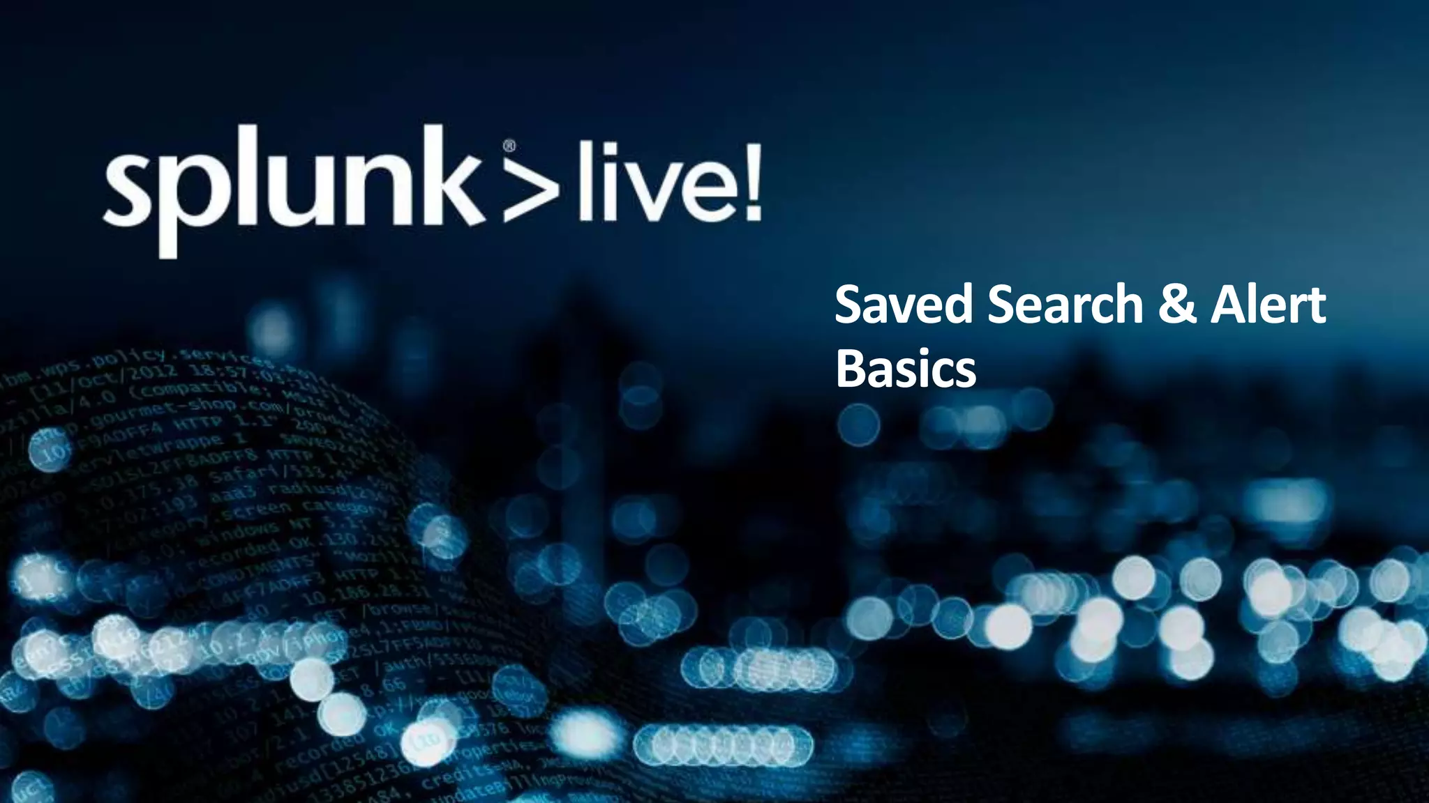 Saved Search & Alert
Basics
 