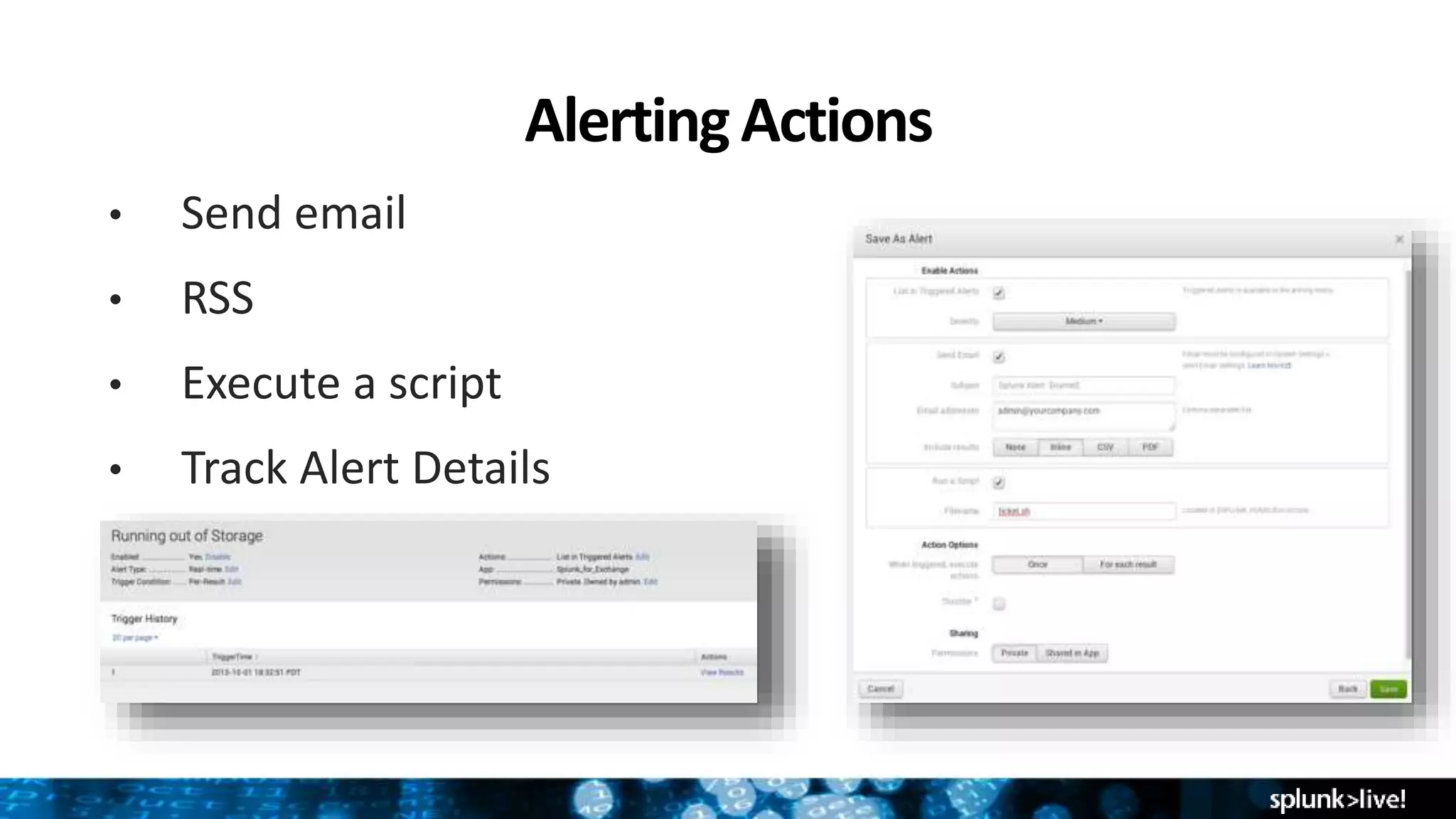 AlertingActions
• Send email
• RSS
• Execute a script
• Track Alert Details
 