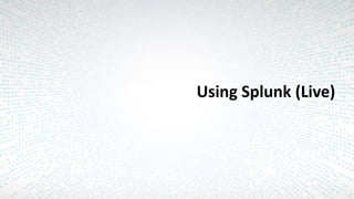 Using Splunk (Live)
 