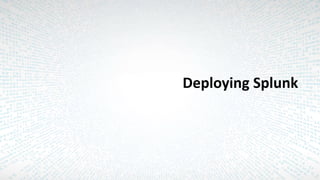 Deploying Splunk
 