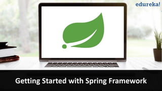 Getting Started with Spring Framework
 