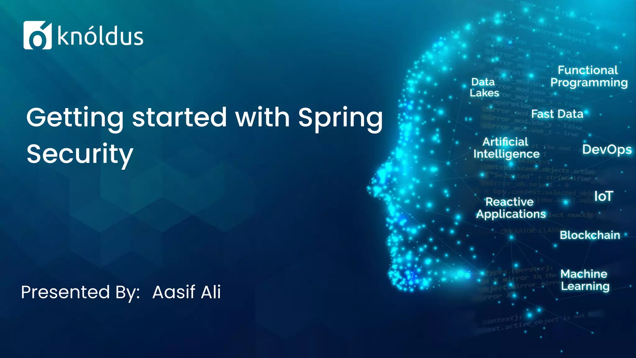 Presented By: Aasif Ali
Getting started with Spring
Security
 