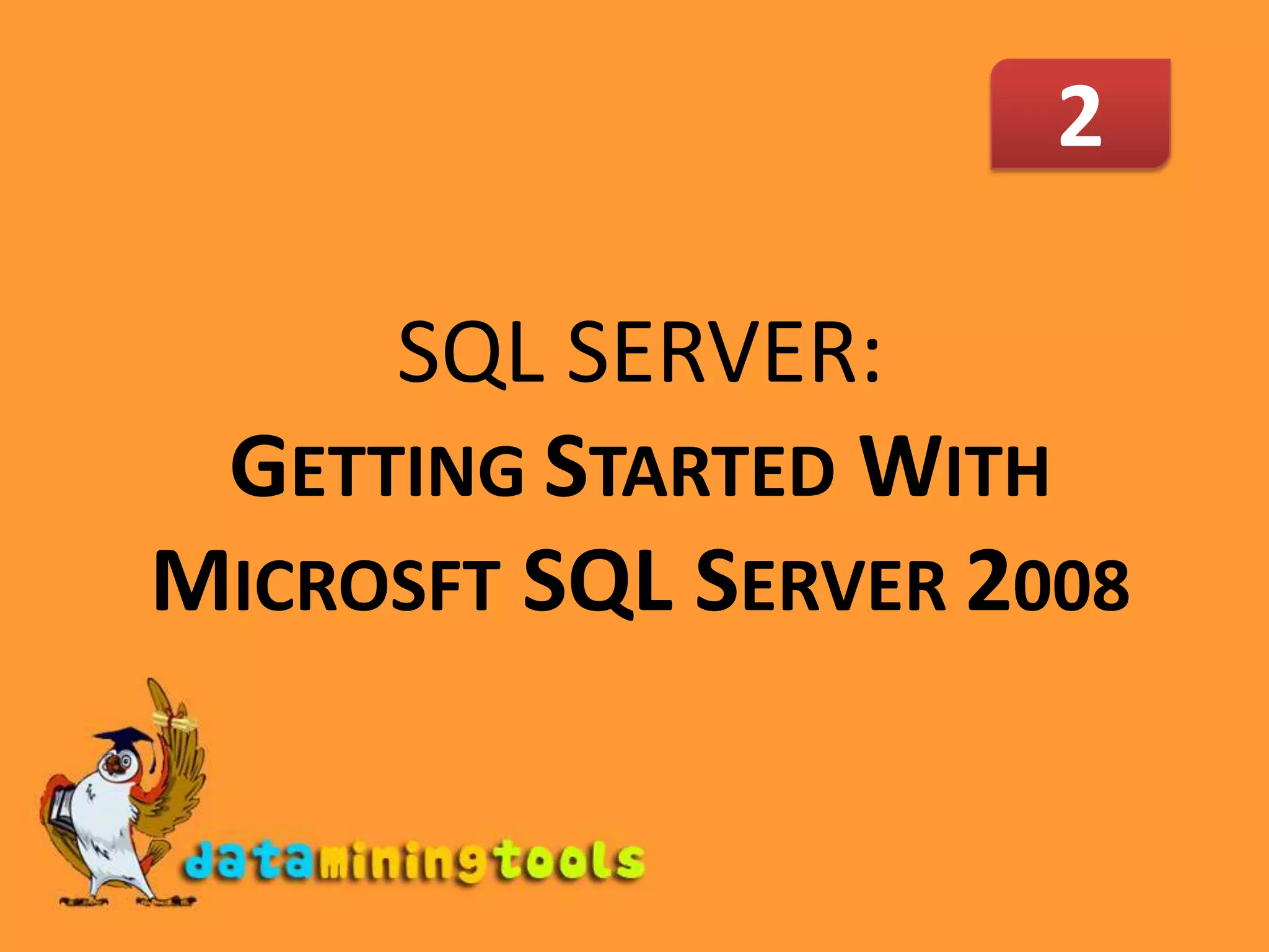 MS Sql Server: Getting Started With Sql Server 2008 | PPT