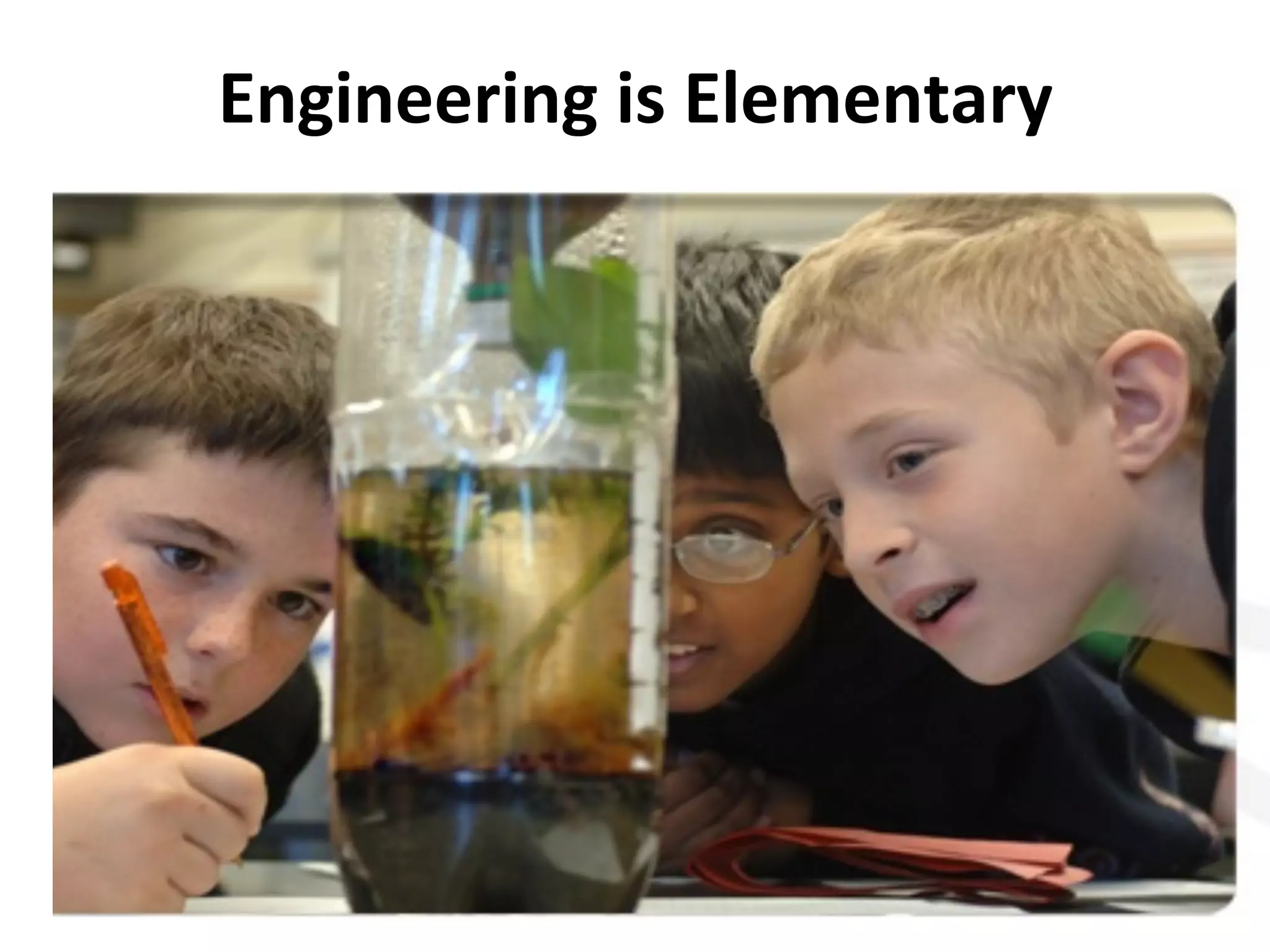 Engineering	
  is	
  Elementary	
  

 