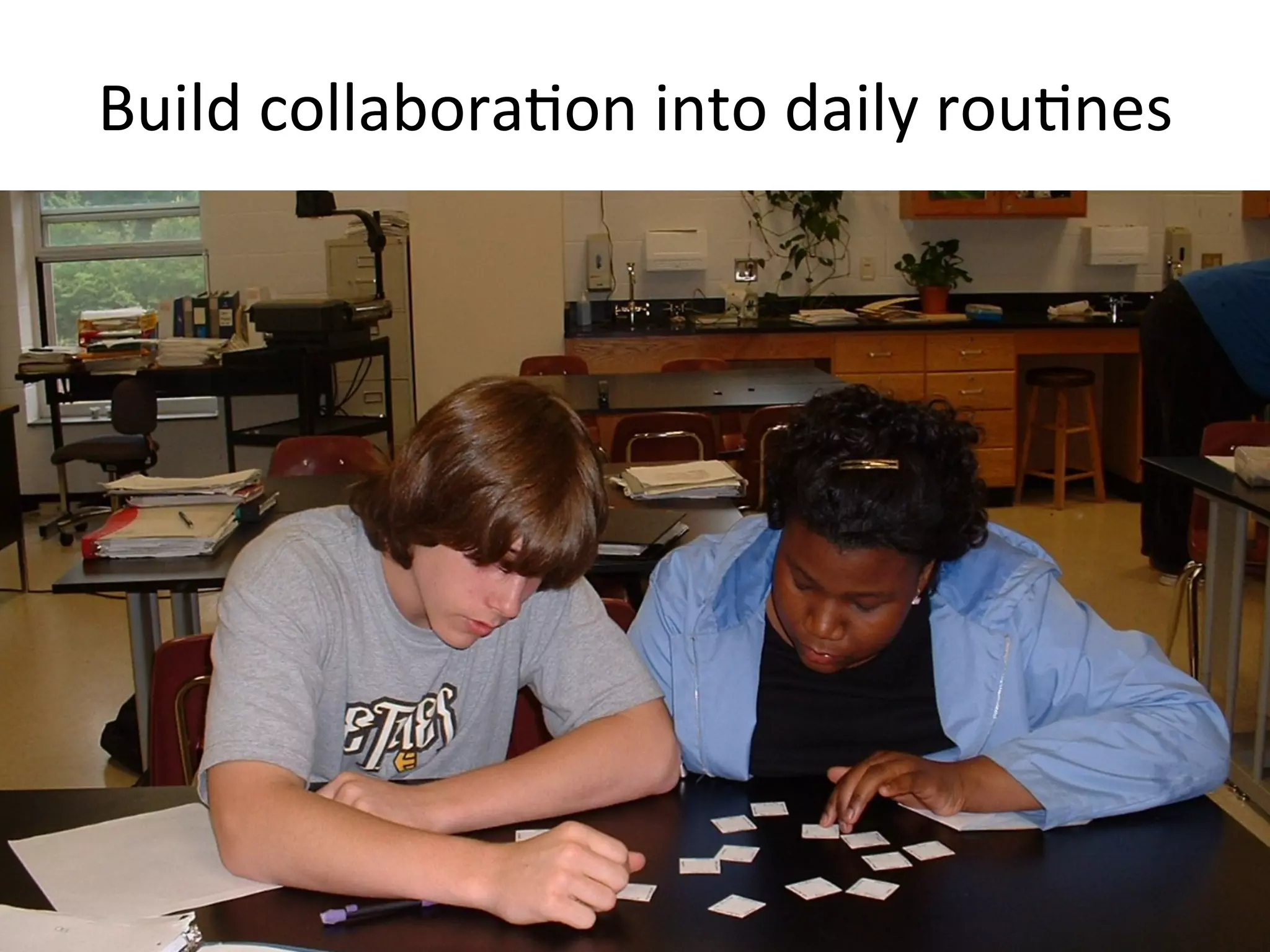 Build	
  collaboraDon	
  into	
  daily	
  rouDnes	
  

 