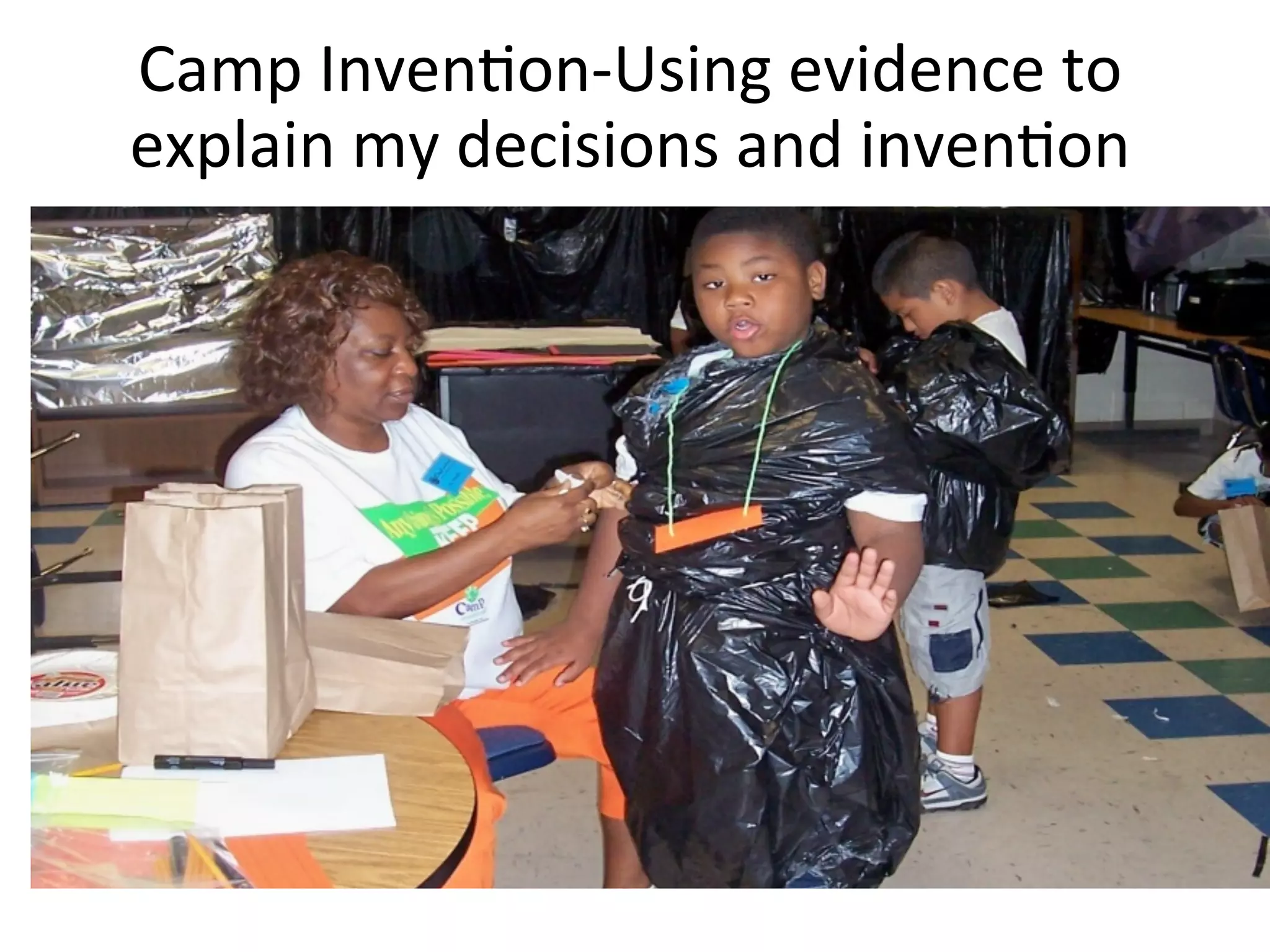 Camp	
  InvenDon-­‐Using	
  evidence	
  to	
  
explain	
  my	
  decisions	
  and	
  invenDon	
  

 