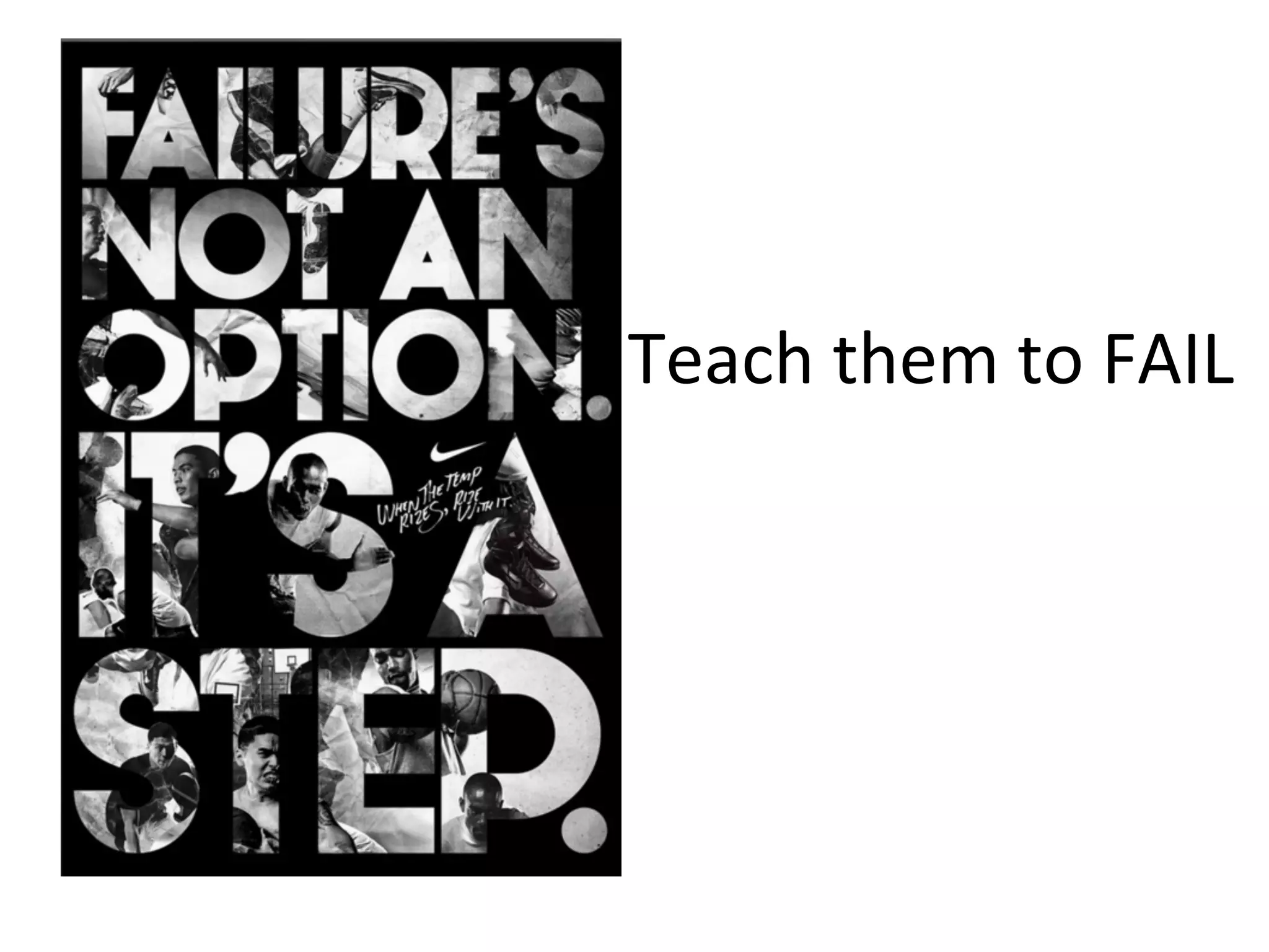 Teach	
  them	
  to	
  FAIL	
  

 