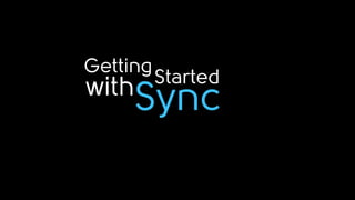 Getting
          Started
with
       Sync
 
