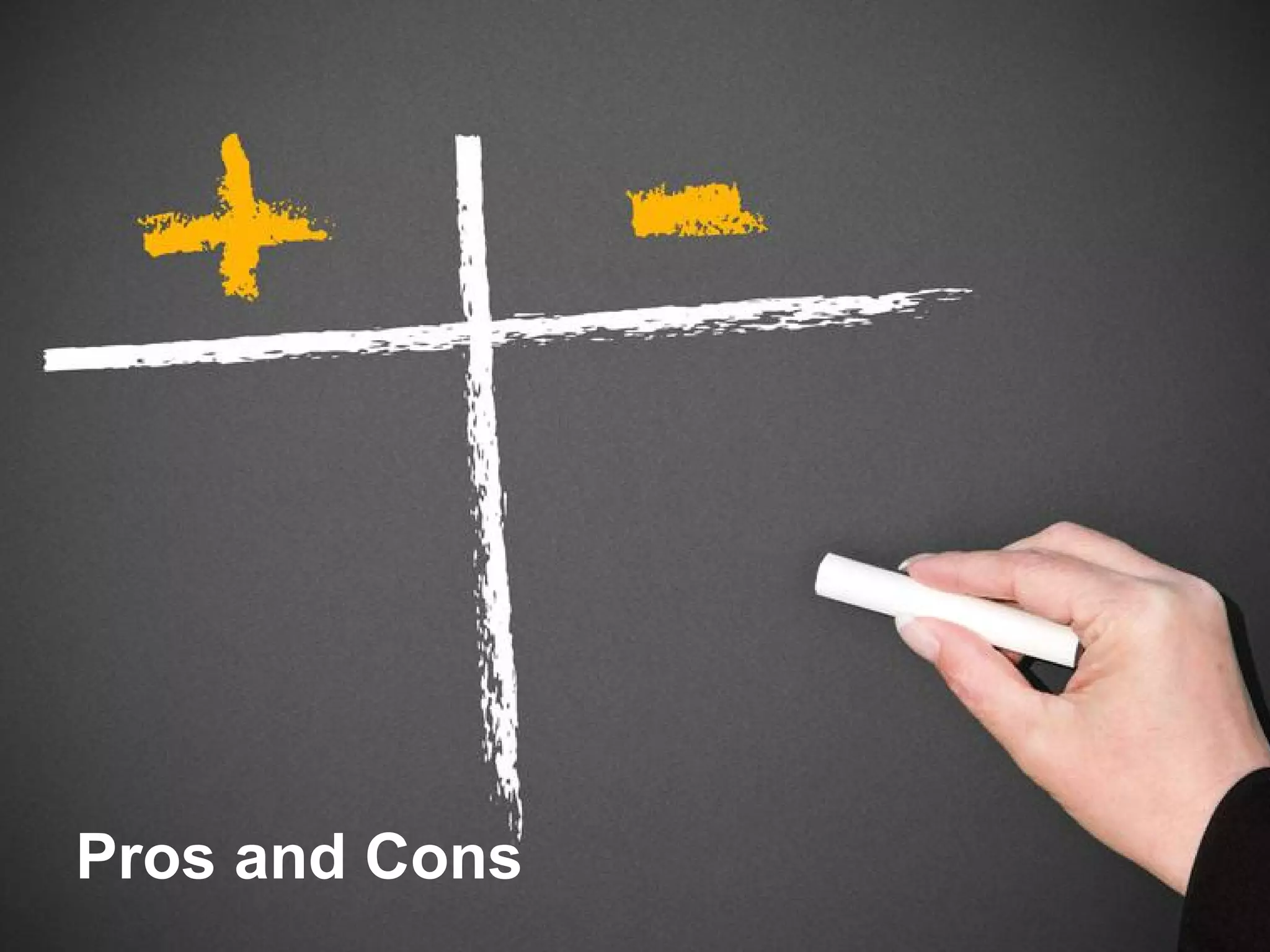 Pros and Cons

 