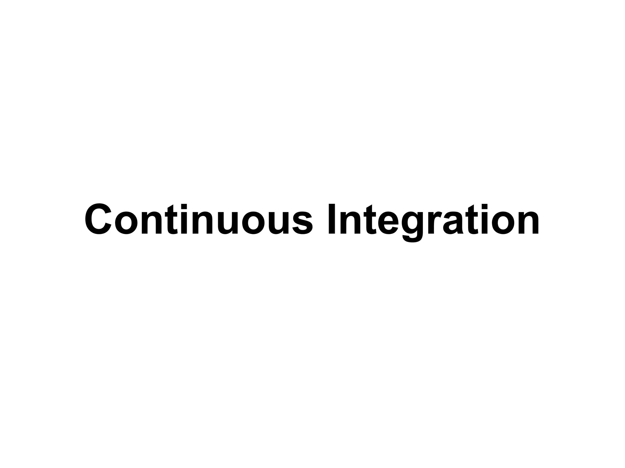 Continuous Integration

 