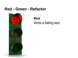 Red - Green - Refactor
Red
Write a failing test

 