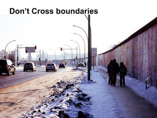 Don’t Cross boundaries

 