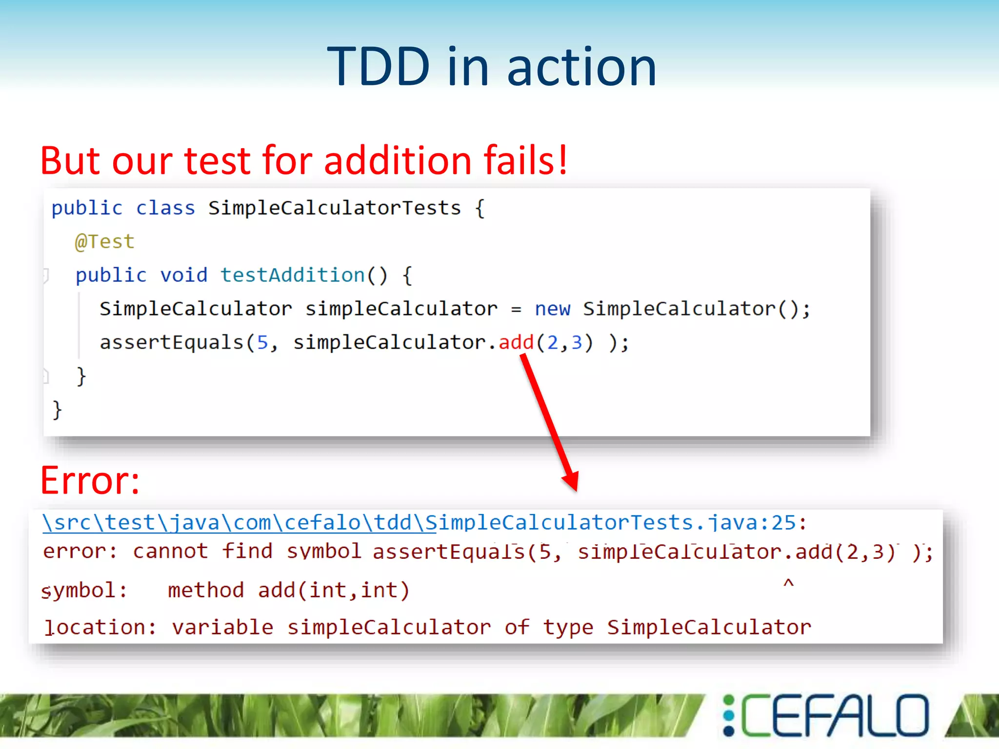TDD in action But our test for addition fails! Error: 