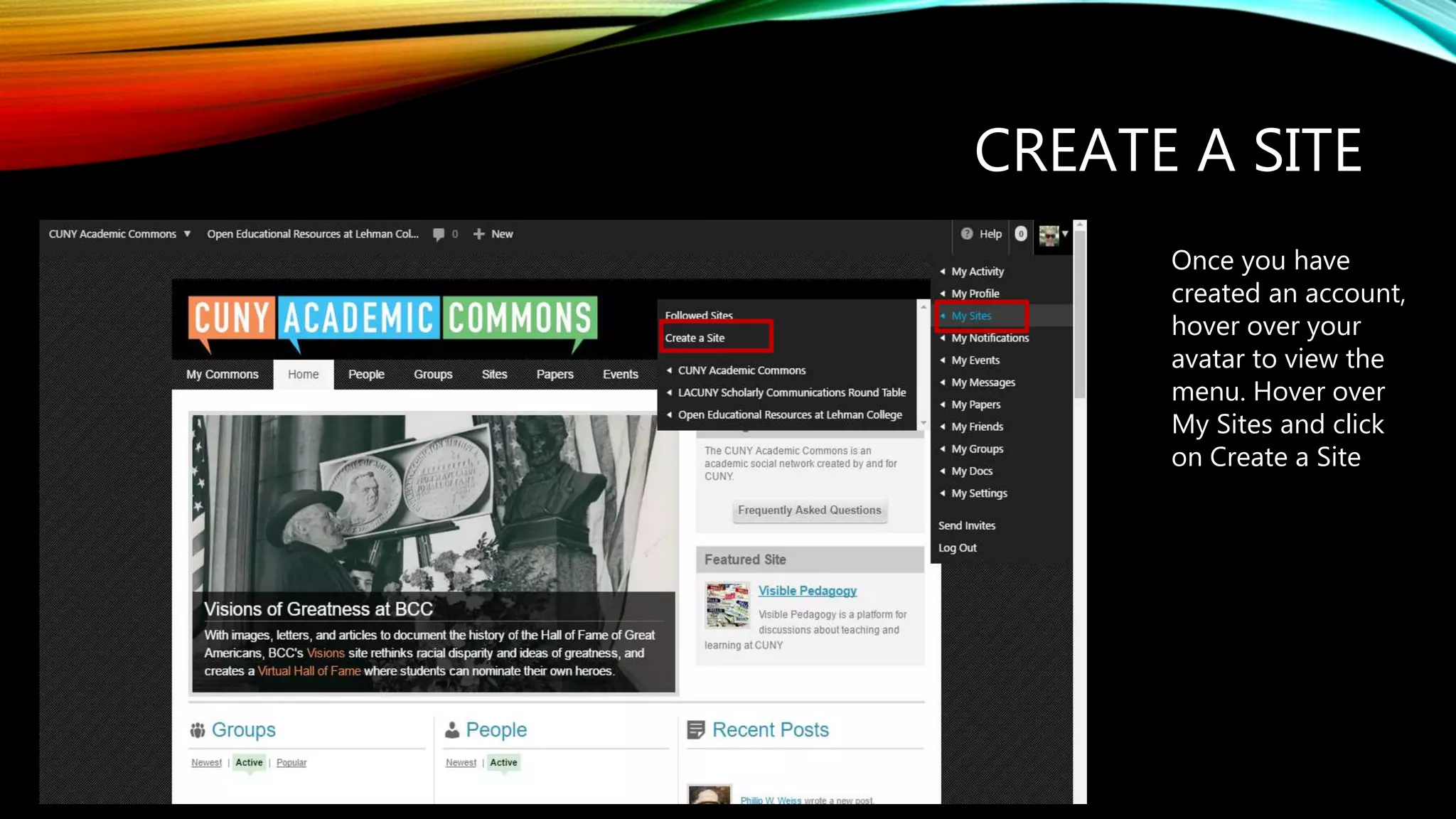 CREATE A SITE
Once you have
created an account,
hover over your
avatar to view the
menu. Hover over
My Sites and click
on Create a Site
 