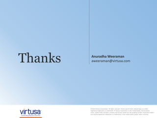 20© 2014 Virtusa Corporation. All rights reserved
© 2014 Virtusa Corporation. All rights reserved. Virtusa and all other related logos are either
registered trademarks or trademarks of Virtusa Corporation in the United States, the European
Union, and/or India. All other company and service names are the property of their respective holders
and may be registered trademarks or trademarks in the United States and/or other countries.
Anuradha Weeraman
aweeraman@virtusa.comThanks
 