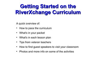 Getting Started on the RiverXchange Curriculum ,[object Object],[object Object],[object Object],[object Object],[object Object],[object Object],[object Object]