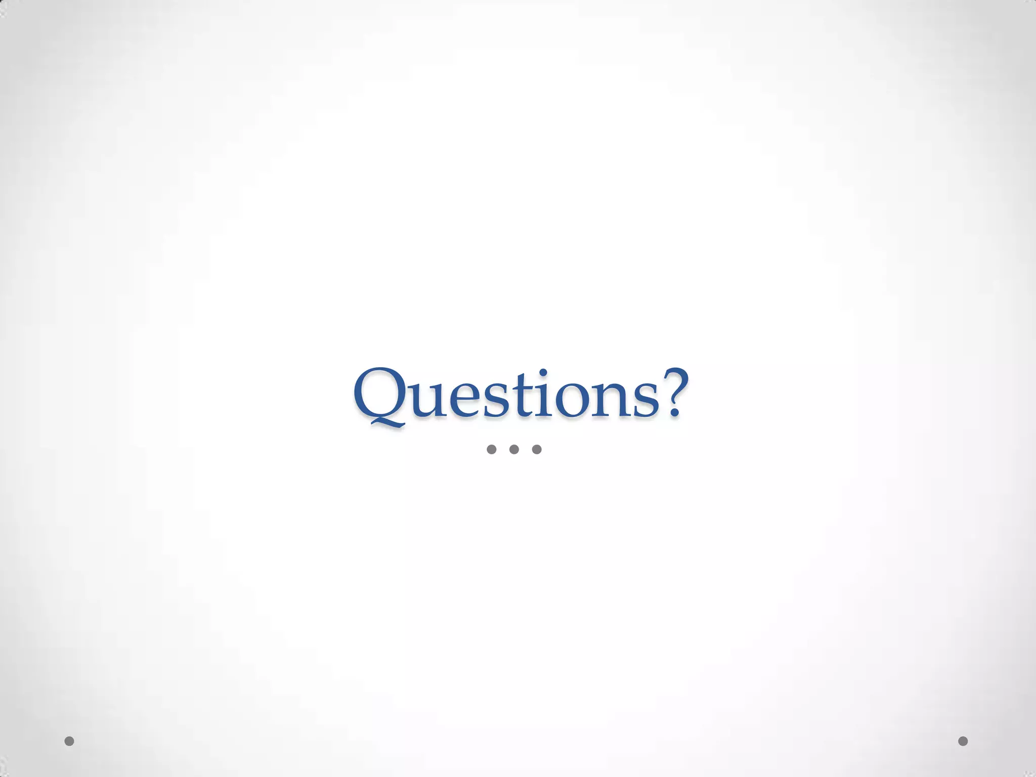 Questions?
 