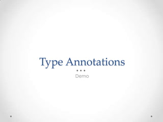 Type Annotations
Demo
 