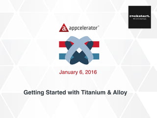 Getting Started with Titanium & Alloy
January 6, 2016
 