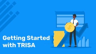 Getting Started
with TRISA
 