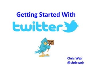 Getting Started With




                 Chris Wejr
                 @chriswejr
 