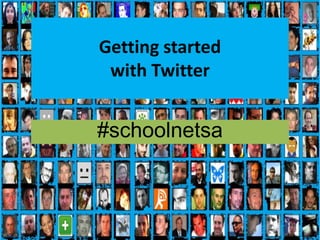 Getting started
with Twitter
#schoolnetsa
1
 
