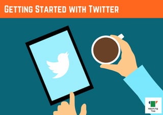 Getting Started with Twitter 
 