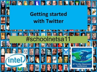 Getting started with Twitter #schoolnetsa11 1 